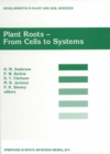 Image for Plant Roots - From Cells to Systems: Proceedings of the 14th Long Ashton International Symposium Plant Roots - From Cells to Systems, held in Bristol, U.K., 13-15 September 1995 : v.73