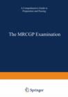 Image for The MRCGP examination: a comprehensive guide to preparation and passing