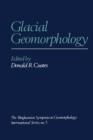 Image for Glacial Geomorphology : A proceedings volume of the Fifth Annual Geomorphology Symposia Series, held at Binghamton New York September 26-28, 1974