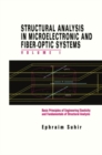 Image for Structural Analysis in Microelectronic and Fiber-Optic Systems: Volume I Basic Principles of Engineering Elastictiy and Fundamentals of Structural Analysis