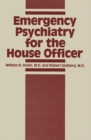 Image for Emergency Psychiatry for the House Officer.