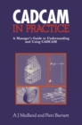 Image for CAD/CAM in practice: a manager&#39;s guide to understanding and using CAD/CAM