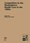 Image for Competition in the marketplace: health care in the 1980s