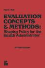 Image for Evaluation Concepts &amp; Methods: Shaping Policy for the Health Administrator