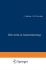 Image for Bile acids in gastroenterology: proceedings of an international symposium held at Cortina d&#39;Ampezzo, Italy, 17-20th March 1982