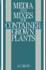 Image for Media and Mixes for Container-Grown Plants: A manual on the preparation and use of growing media for pot plants