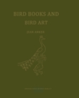 Image for Bird Books and Bird Art: An Outline of the Literary History and Iconography of Descriptive Ornithology
