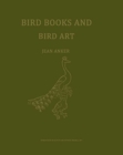 Image for Bird Books and Bird Art : An Outline of the Literary History and Iconography of Descriptive Ornithology