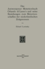 Image for Das Antwerpener Motettenbuch Orlando di Lasso&#39;s und seine Beziehungen zum Motettenschaffen der niederlandischen Zeitgenossen