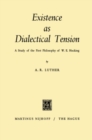 Image for Existence as Dialectical Tension: A Study of the First Philosophy of W. E. Hocking