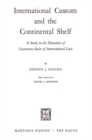 Image for International Custom and the Continental Shelf: A Study in the Dynamics of Customary Rules of International Law