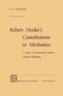 Image for Robert Hooke&#39;s Contributions to Mechanics: A Study in Seventeenth Century Natural Philosophy