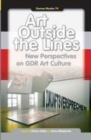 Image for Art Outside the Lines: New Perspectives on GDR Art Culture