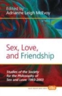Image for Sex, Love, and Friendship: Studies of the Society for the Philosophy of Sex and Love: 1993-2003