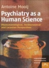 Image for Psychiatry as a Human Science: Phenomenological, Hermeneutical and Lacanian Perspectives