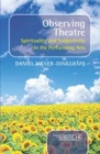 Image for Observing Theatre: Spirituality and Subjectivity in the Performing Arts