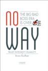 Image for No Way: The Big Bad Boss Era Is Over : Trust, Integrity, Humility