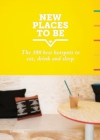 Image for New Places to Be: 100 Best Hotspots for Food, Drinks, Sleep and Nighlife