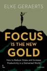 Image for Focus is the New Gold : How to Reduce Stress and Increase Productivity in a Distracted World