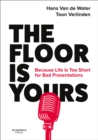 Image for The floor is yours  : because life is too short for bad presentations