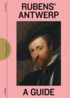 Image for Rubens&#39; Antwerp : A Guide