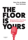 Image for The Floor Is Yours: Because Life Is Too Short for Bad Presentations