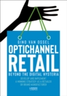 Image for Optichannel Retail. Beyond the Digital Hysteria : Develop and Implement a Winning Strategy as a Retailer or Brand Manufacturer