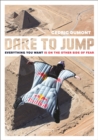 Image for Dare to Jump : Everything You Want is on the other Side of Fear
