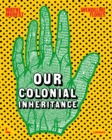 Image for Our Colonial Inheritance