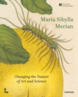 Image for Maria Sibylla Merian  : changing the nature of art and science