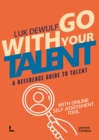 Image for Go with your talent  : a reference guide to talent with online self-assessment tool