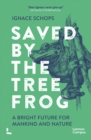 Image for Saved by the tree frog  : a bright future for mankind and nature