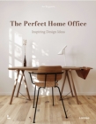 Image for The perfect home office  : inspiring design ideas