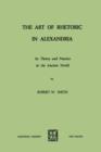 Image for The Art of Rhetoric in Alexandria : Its Theory and Practice in the Ancient World