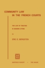 Image for Community Law in the French Courts: The Law of Treaties in Modern Attire