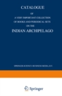 Image for Catalogue of a very important collection of books and periodical sets on the Indian Archipelago: Voyages - History - Ethnography, Archaeology and Fine Arts Government, Colonial Policy, Economics. Tropical Agriculture
