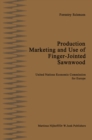 Image for Production, Marketing and Use of Finger-Jointed Sawnwood: Proceedings of an International Seminar organized by the Timber Committee of the United Nations Economic Commission for Europe Held at Hamar, Norway, at the invitation of the Government of Norway, 15 to 19 September 1980