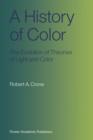 Image for A History of Color : The Evolution of Theories of Light and Color