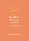 Image for Mental Health: Philosophical Perspectives : Proceedings of the Fourth Trans-Disciplinary Symposium on Philosophy and Medicine Held at Galveston, Texas, May 16–18, 1976