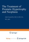 Image for The Treatment of Prostatic Hypertrophy and Neoplasia
