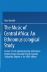 Image for Music of Central Africa: An Ethnomusicological Study: Former French Equatorial Africa the Former Belgian Congo, Ruanda-Urundi Uganda, Tanganyika