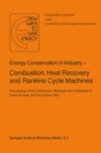 Image for Energy Conserve in Industry - Combustion, Heat Recovery and Rankine Cycle Machines: Proceedings of the Contractors&#39; Meetings held in Brussels on 10 and 18 June, and 29 October 1982