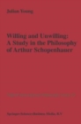 Image for Willing and Unwilling : A Study in the Philosophy of Arthur Schopenhauer