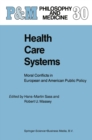 Image for Health Care Systems: Moral Conflicts in European and American Public Policy