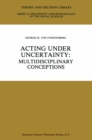 Image for Acting under uncertainty: multidisciplinary conceptions