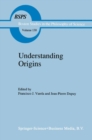 Image for Understanding Origins: Contemporary Views on the Origins of Life, Mind and Society : v. 130