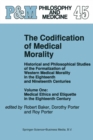 Image for The Codification of medical morality: historical and philosophical studies of the formalization of Western medical morality in the eighteenth and nineteenth centuries