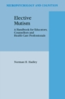 Image for Elective Mutism: A Handbook for Educators, Counsellors and Health Care Professionals