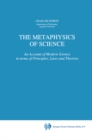 Image for Metaphysics of Science: An Account of Modern Science in terms of Principles, Laws and Theories
