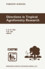 Image for Directions in Tropical Agroforestry Research: Adapted from selected papers presented to a symposium on Tropical Agroforestry organized in connection with the annual meetings of the American Society of Agronomy, 5 November 1996, Indianapolis, Indiana, USA